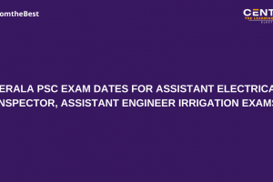 KERALA PSC EXAM DATES FOR ASSISTANT ELECTRICAL INSPECTOR, ASSISTANT ENGINEER IRRIGATION EXAMS