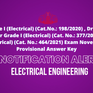 Overseer Grade I (Electrical) (Cat.No.: 198/2020) , Draftsman Grade I / Overseer Grade I (Electrical) (Cat. No.: 377/2020) & Plant Engineer(Electrical) (Cat. No.: 464/2021) Exam November 1st 2022- Provisional Answer Key