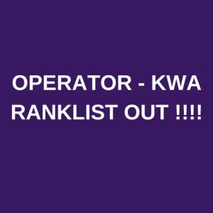 KWA DEPT – OPERATOR RANKLIST OUT!!!
